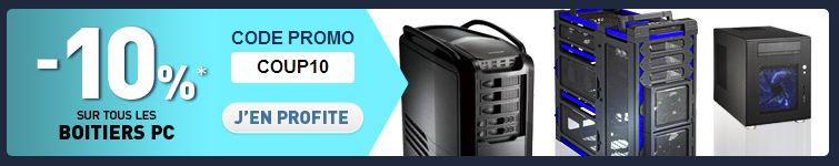 [Bon Plan] -10% sur les boîtiers !