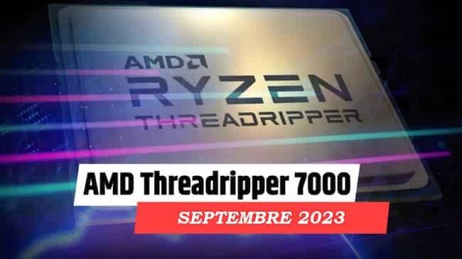 Les Threadripper 7000 en septembre 2023 ?